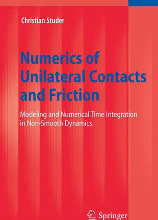 Numerics of Unilateral Contacts and Friction: Modeling and Numerical Time Integration in Non-Smooth Dynamics (2009) - Ingram