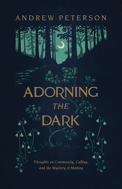 Adorning the Dark: Thoughts on Community, Calling, and the Mystery of Making - Ingram