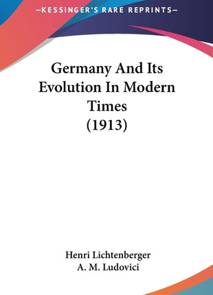 Germany And Its Evolution In Modern Times (1913) - Ingram