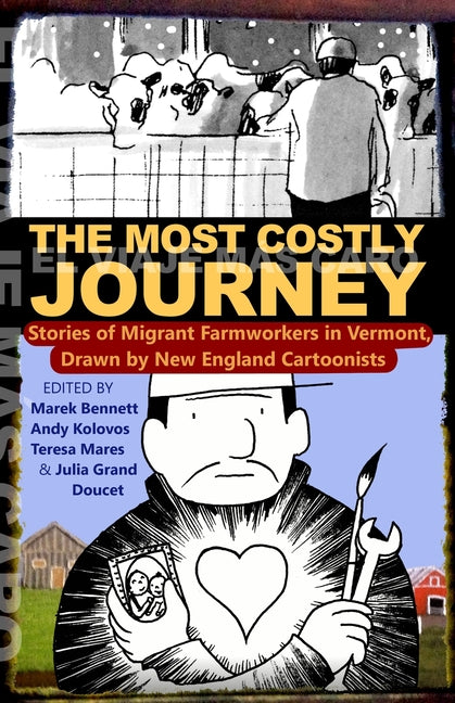 Most Costly Journey: Stories of Migrant Farmworkers in Vermont Drawn by New England Cartoonists - Ingram