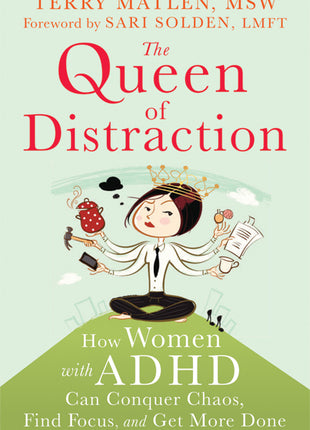 The Queen of Distraction: How Women with ADHD Can Conquer Chaos, Find Focus, and Get More Done - Ingram