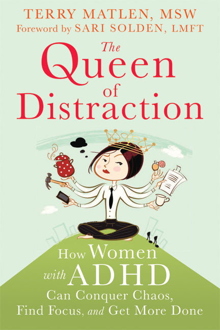 The Queen of Distraction: How Women with ADHD Can Conquer Chaos, Find Focus, and Get More Done - Ingram