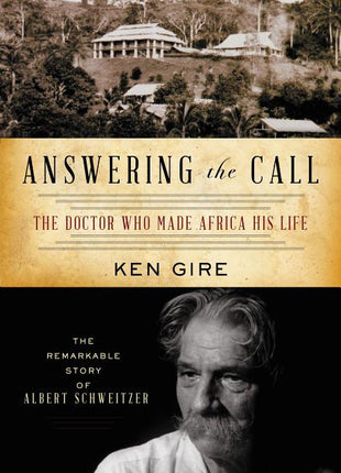 Answering the Call: The Doctor Who Made Africa His Life: The Remarkable Story of Albert Schweitzer - Ingram