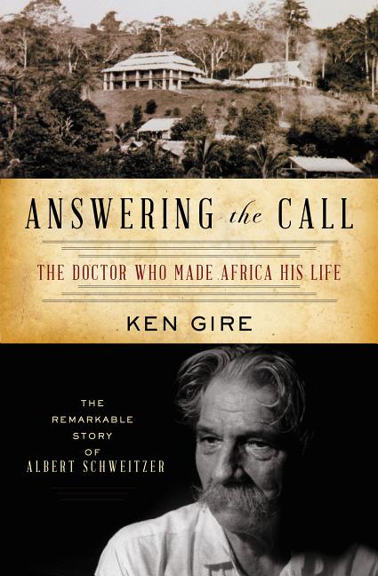 Answering the Call: The Doctor Who Made Africa His Life: The Remarkable Story of Albert Schweitzer - Ingram