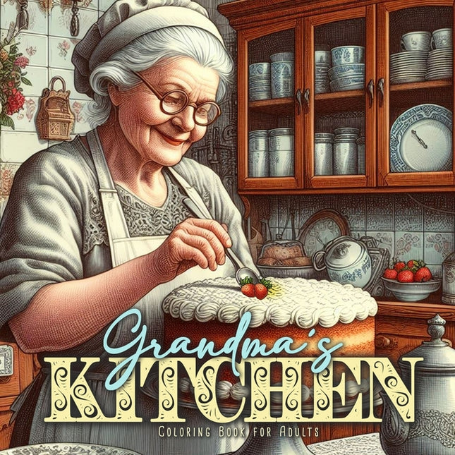 Grandma´s Kitchen Coloring Book for Adults: Cottage Kitchen Coloring Book for Adults Vintage Coloring Book for Adults Grandma Portraits - Ingram