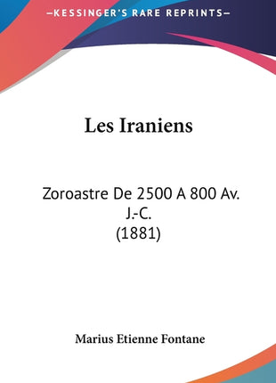 Les Iraniens: Zoroastre De 2500 A 800 Av. J.-C. (1881) - Ingram