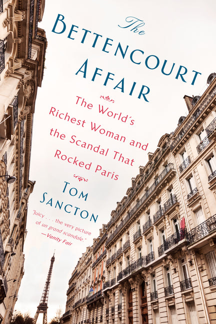 Bettencourt Affair: The World's Richest Woman and the Scandal That Rocked Paris - Ingram