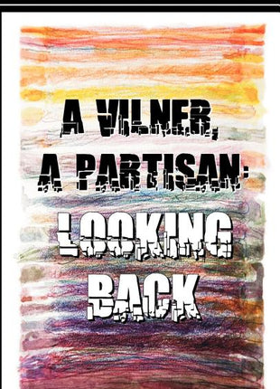 Vilner, a Partisan: Looking Back - Ingram