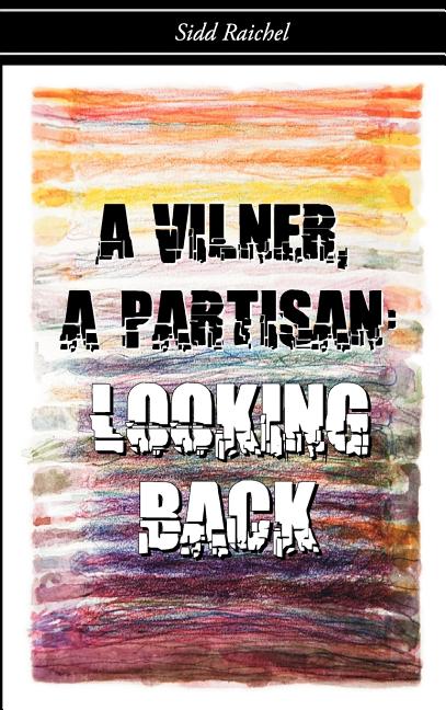 Vilner, a Partisan: Looking Back - Ingram
