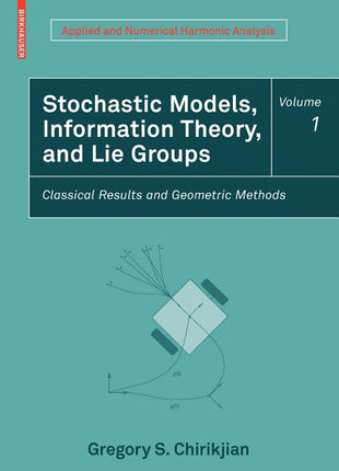 Stochastic Models, Information Theory, and Lie Groups, Volume 1: Classical Results and Geometric Methods (2009) - Ingram