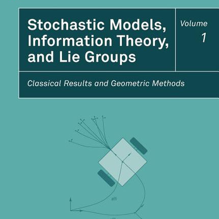 Stochastic Models, Information Theory, and Lie Groups, Volume 1: Classical Results and Geometric Methods (2009) - Ingram