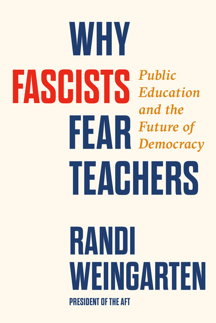 Why Fascists Fear Teachers: Public Education and the Future of Democracy - Ingram