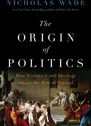 Origin of Politics: How Evolution and Ideology Shape the Fate of Nations - Ingram