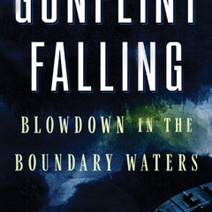 Gunflint Falling: Blowdown in the Boundary Waters - Ingram