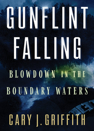 Gunflint Falling: Blowdown in the Boundary Waters - Ingram