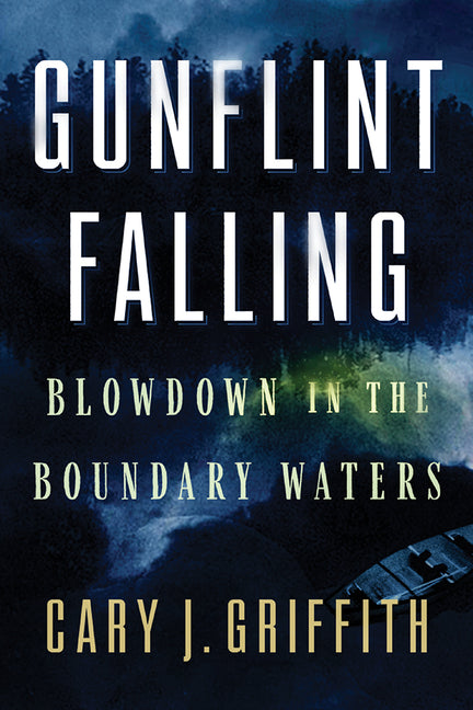 Gunflint Falling: Blowdown in the Boundary Waters - Ingram