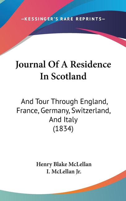 Journal Of A Residence In Scotland: And Tour Through England, France, Germany, Switzerland, And Italy (1834) - Ingram