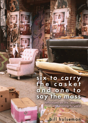 Six to Carry the Casket and One to Say the Mass: Reflections on Life, Identity, and Moving Forward - Ingram