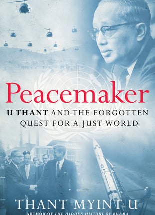 Peacemaker: U Thant and the Forgotten Quest for a Just World - Ingram