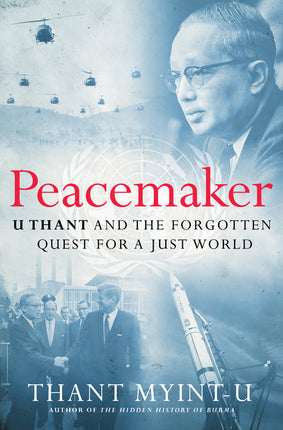 Peacemaker: U Thant and the Forgotten Quest for a Just World - Ingram