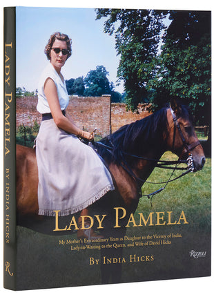 Lady Pamela: My Mother's Extraordinary Years as Daughter to the Viceroy of India, Lady-In-Waiting to the Queen, and Wife of David Hicks - Ingram