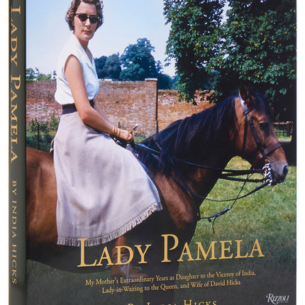 Lady Pamela: My Mother's Extraordinary Years as Daughter to the Viceroy of India, Lady-In-Waiting to the Queen, and Wife of David Hicks - Ingram
