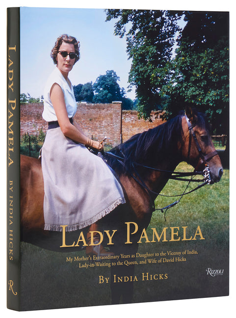 Lady Pamela: My Mother's Extraordinary Years as Daughter to the Viceroy of India, Lady-In-Waiting to the Queen, and Wife of David Hicks - Ingram