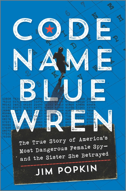 Code Name Blue Wren: The True Story of America's Most Dangerous Female Spy--And the Sister She Betrayed (Original) - Ingram