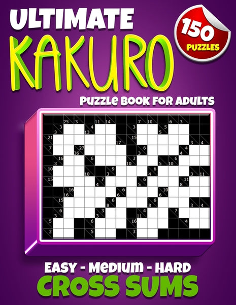 Ultimate Kakuro Puzzle Book for Adults: Kakuro Cross Sums - 150 Puzzles - 50 Easy, 50 Medium & 50 Hard Cross Addition Puzzles - Ingram