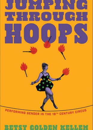 Jumping Through Hoops: Performing Gender in the Nineteenth-Century Circus - Ingram