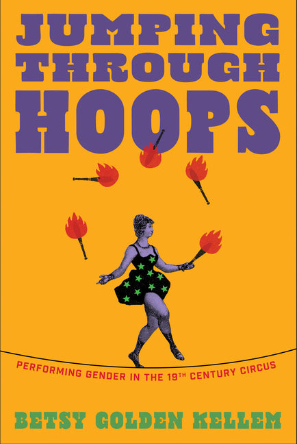 Jumping Through Hoops: Performing Gender in the Nineteenth-Century Circus - Ingram
