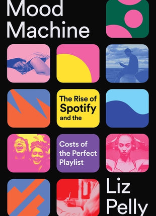 Mood Machine: The Rise of Spotify and the Costs of the Perfect Playlist - Ingram