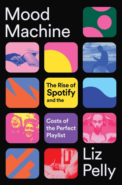 Mood Machine: The Rise of Spotify and the Costs of the Perfect Playlist - Ingram
