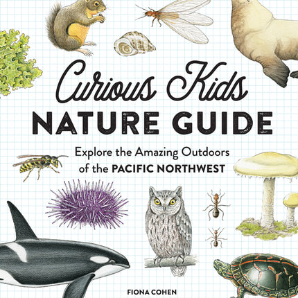 Curious Kids Nature Guide: Explore the Amazing Outdoors of the Pacific Northwest - Ingram