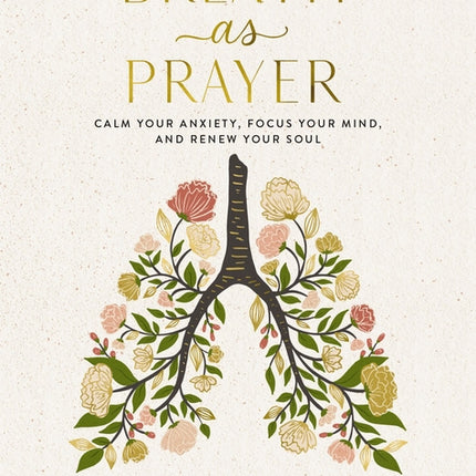 Breath as Prayer: Calm Your Anxiety, Focus Your Mind, and Renew Your Soul - The Perfect Christian Gifts for Women - Ingram