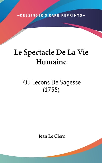 Le Spectacle De La Vie Humaine: Ou Lecons De Sagesse (1755) - Ingram