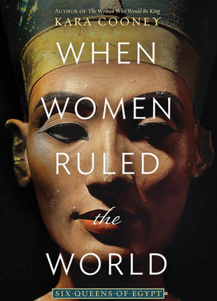 When Women Ruled the World: Six Queens of Egypt - Ingram