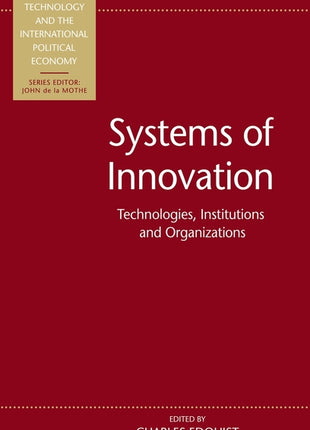 Systems of Innovation: Technologies, Institutions and Organizations - Ingram