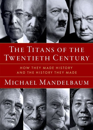 Titans of the Twentieth Century: How They Made History and the History They Made - Ingram