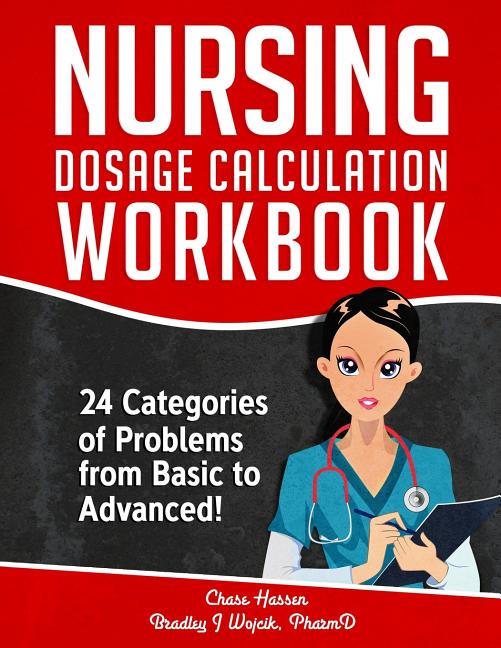 Nursing Dosage Calculation Workbook: 24 Categories Of Problems From Basic To Advanced! - Ingram