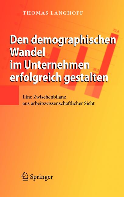 Den Demographischen Wandel Im Unternehmen Erfolgreich Gestalten: Eine Zwischenbilanz Aus Arbeitswissenschaftlicher Sicht (2009) - Ingram