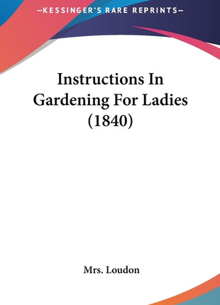Instructions In Gardening For Ladies (1840) - Ingram