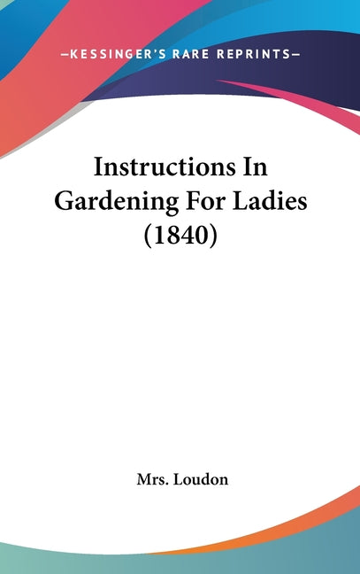Instructions In Gardening For Ladies (1840) - Ingram