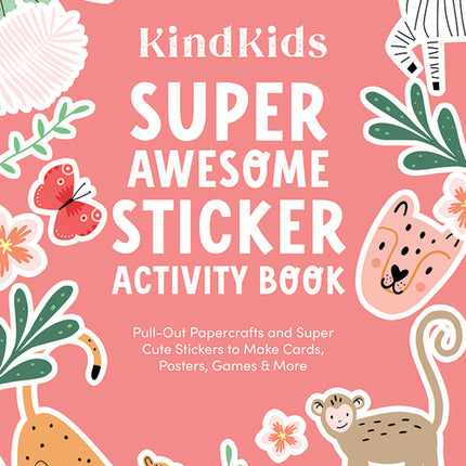 Kindkids Super Awesome Sticker Activity Book: Pull-Out Papercrafts and Super Cute Stickers to Make Cards, Posters, Games & More - Ingram