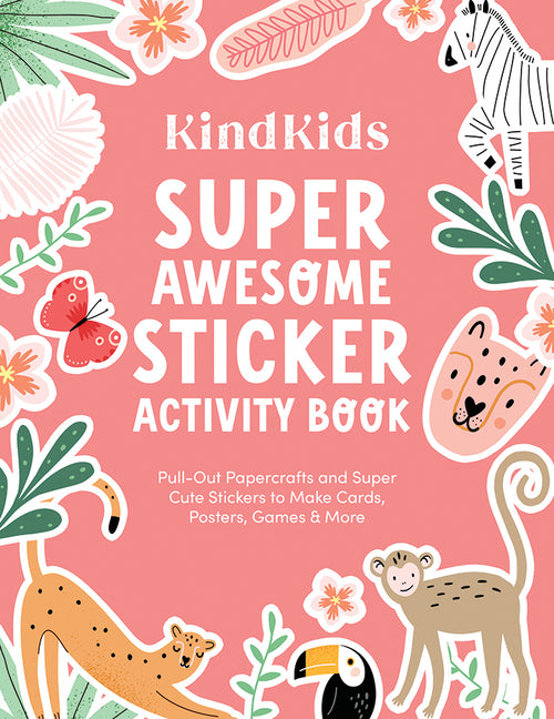 Kindkids Super Awesome Sticker Activity Book: Pull-Out Papercrafts and Super Cute Stickers to Make Cards, Posters, Games & More - Ingram