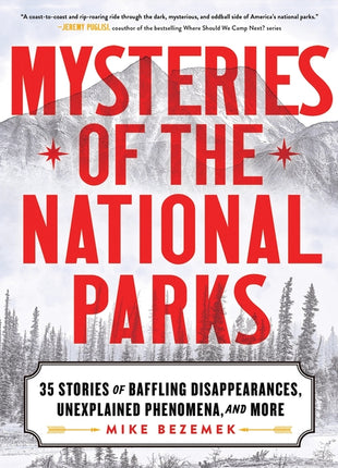 Mysteries of the National Parks: 35 Stories of Baffling Disappearances, Unexplained Phenomena, and More - Ingram