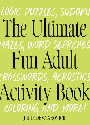 Ultimate Fun Adult Activity Book: Logic Puzzles, Sudoku, Mazes, Word Searches, Crosswords, Acrostics, Coloring, and More! - Ingram