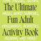 Ultimate Fun Adult Activity Book: Logic Puzzles, Sudoku, Mazes, Word Searches, Crosswords, Acrostics, Coloring, and More! - Ingram