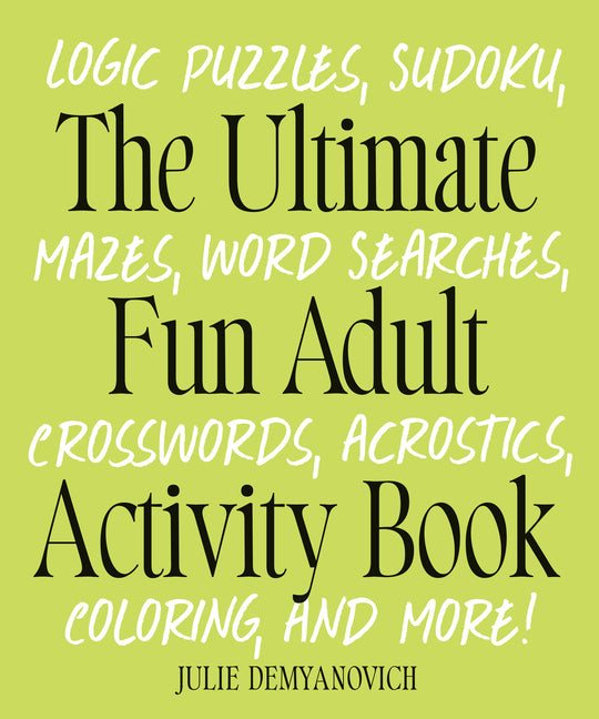 Ultimate Fun Adult Activity Book: Logic Puzzles, Sudoku, Mazes, Word Searches, Crosswords, Acrostics, Coloring, and More! - Ingram