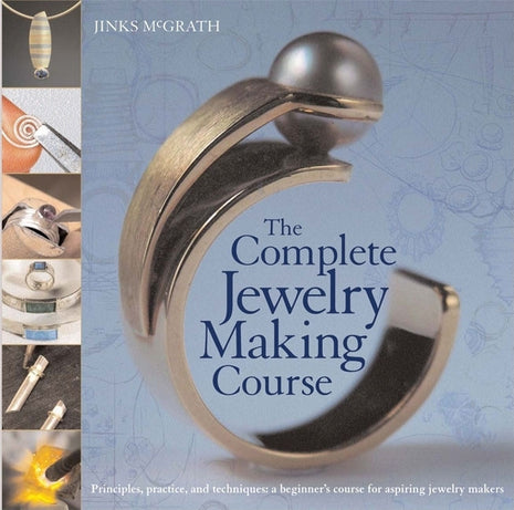 Complete Jewelry Making Course: Principles, Practice and Techniques: A Beginner's Course for Aspiring Jewelry Makers - Ingram